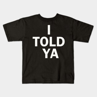 I TOLD YA Kids T-Shirt